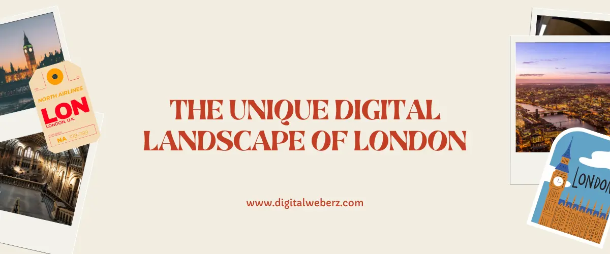 The Unique Digital Landscape of London